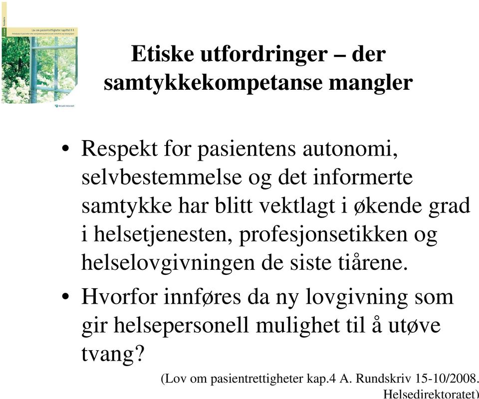 profesjonsetikken og helselovgivningen de siste tiårene.