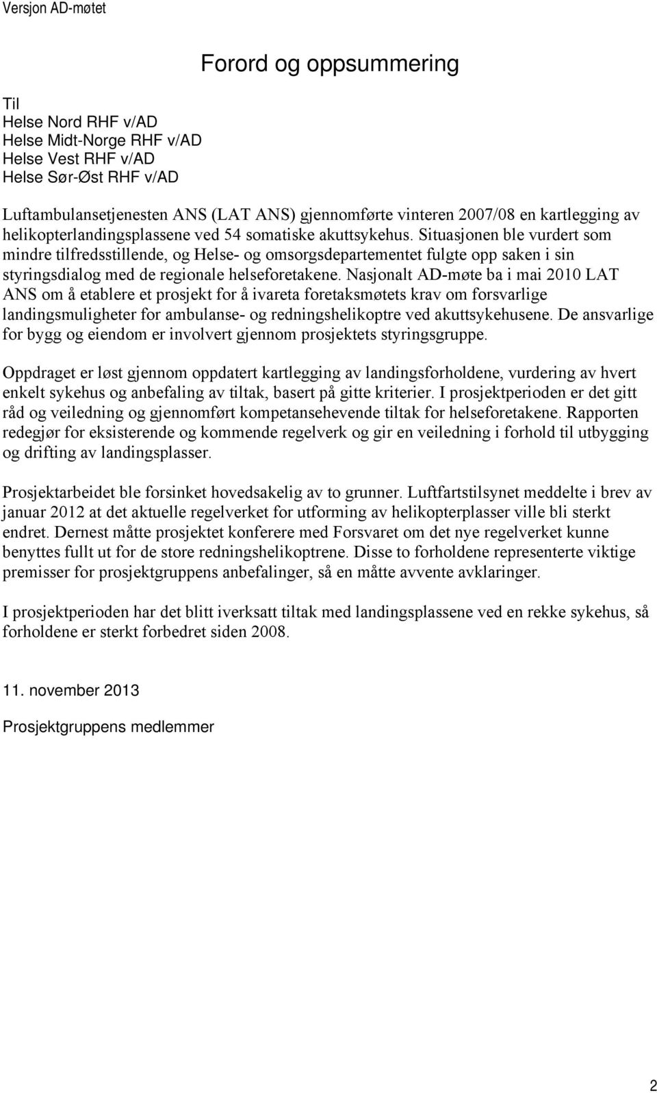 Situasjonen ble vurdert som mindre tilfredsstillende, og Helse- og omsorgsdepartementet fulgte opp saken i sin styringsdialog med de regionale helseforetakene.