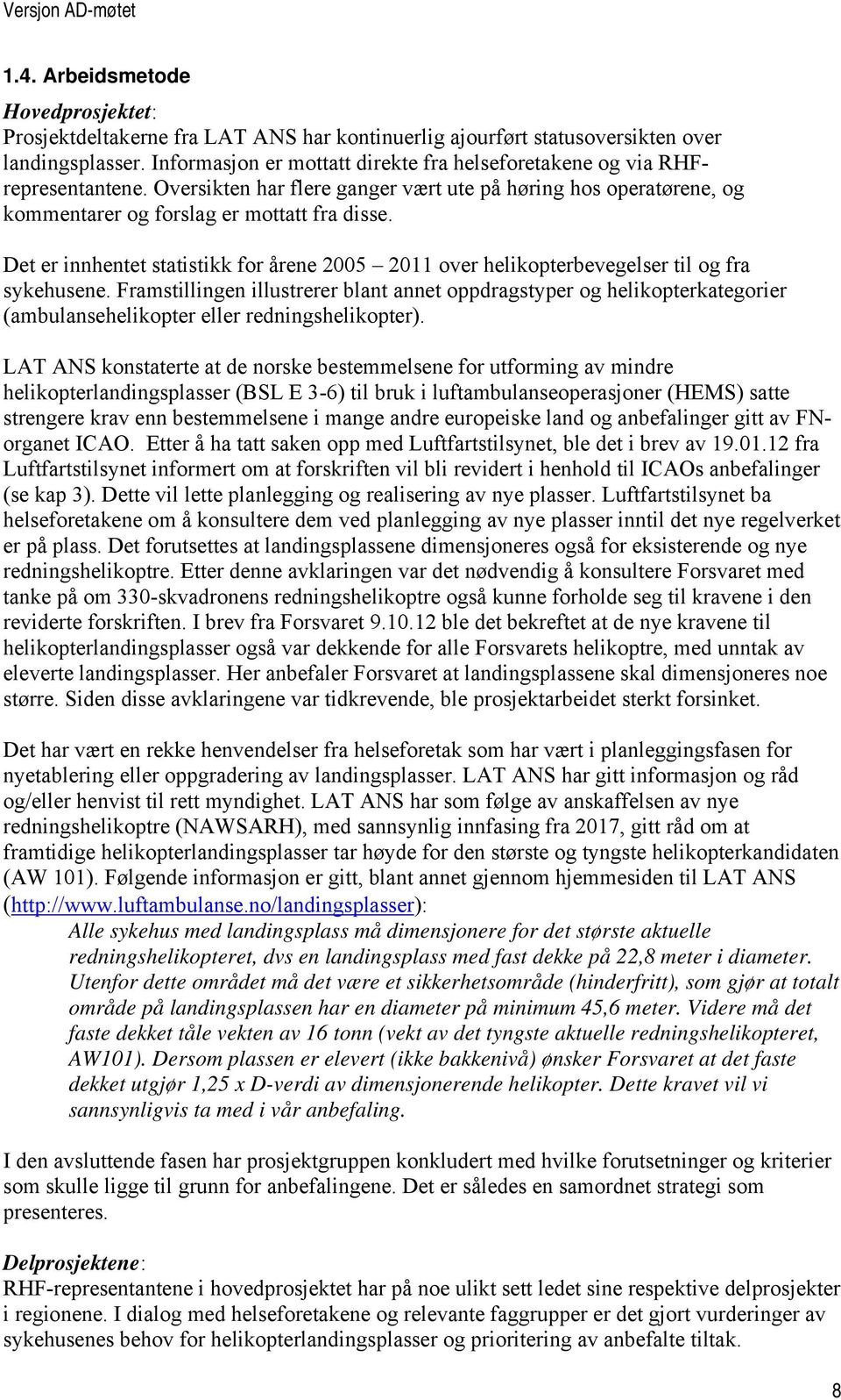 Det er innhentet statistikk for årene 2005 2011 over helikopterbevegelser til og fra sykehusene.