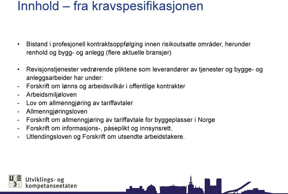 arbeidsvilkår i offentlige kontrakter - Arbeidsmiljøloven - Lov om allmenngjøring av tariffavtaler - Allmenngjøringsloven - Forskrift om allmenngjøring