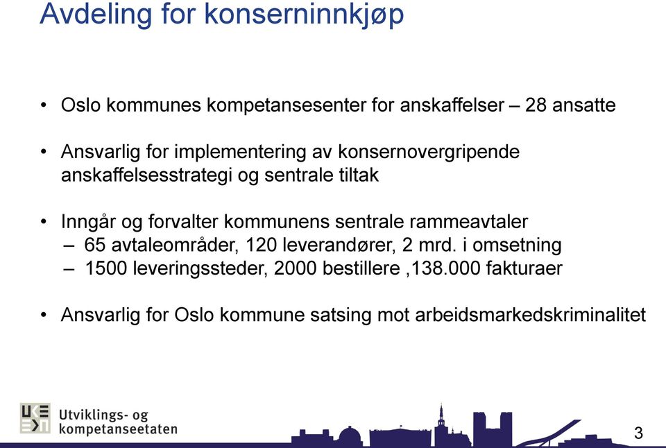 kommunens sentrale rammeavtaler 65 avtaleområder, 120 leverandører, 2 mrd.