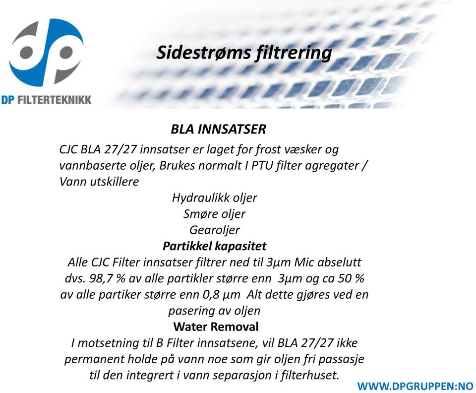 98,7 % av alle partikler større enn 3µm og ca 50 % av alle partiker større enn 0,8 µm Alt dette gjøres ved en pasering av oljen Water Removal