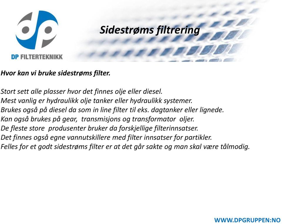 dagtanker eller lignede. Kan også brukes på gear, transmisjons og transformator oljer.