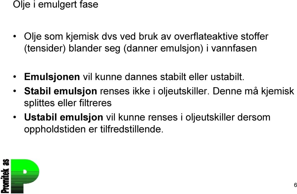 ustabilt. Stabil emulsjon renses ikke i oljeutskiller.