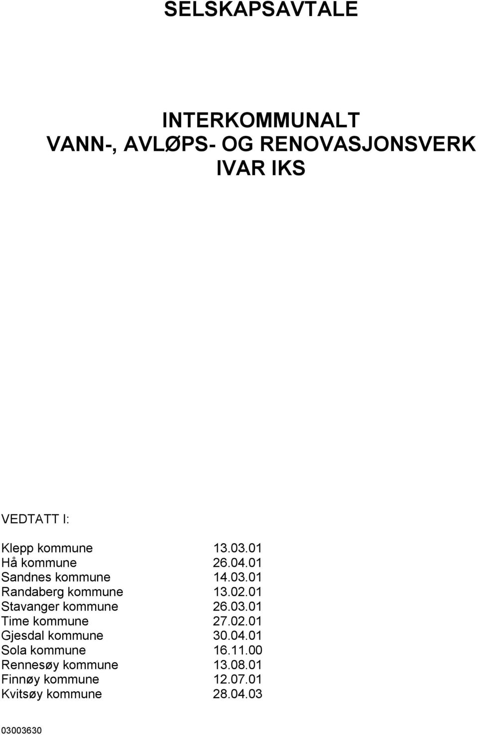 01 Stavanger kommune 26.03.01 Time kommune 27.02.01 Gjesdal kommune 30.04.