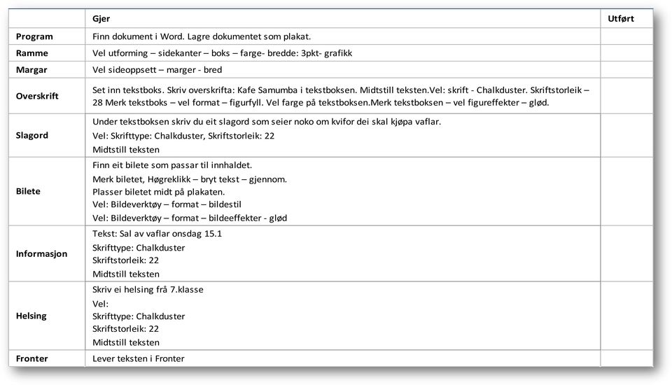 Skriftstorleik 28 Merk tekstboks vel format figurfyll. Vel farge på tekstboksen.merk tekstboksen vel figureffekter glød.