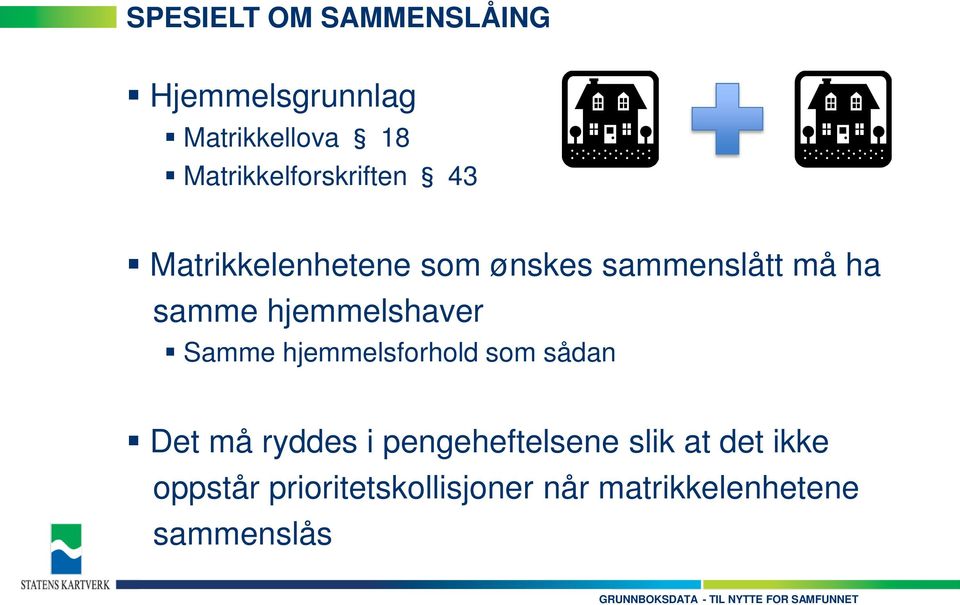 samme hjemmelshaver Samme hjemmelsforhold som sådan Det må ryddes i