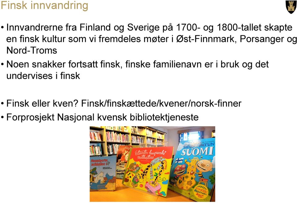 snakker fortsatt finsk, finske familienavn er i bruk og det undervises i finsk Finsk