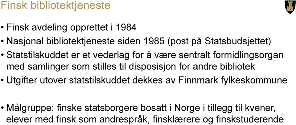 til disposisjon for andre bibliotek Utgifter utover statstilskuddet dekkes av Finnmark fylkeskommune Målgruppe: