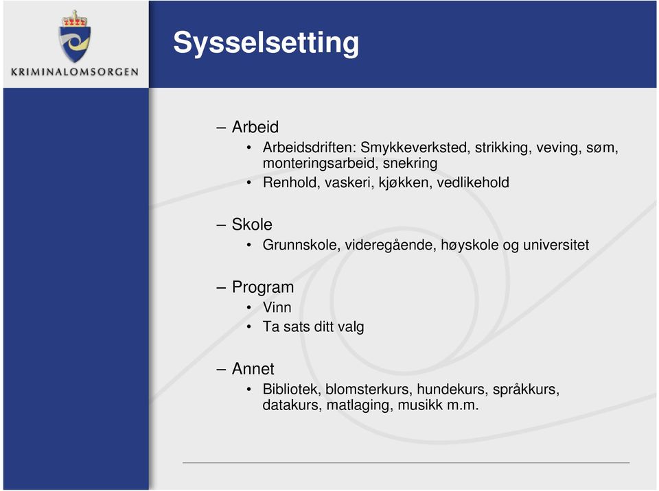 Grunnskole, videregående, høyskole og universitet Program Vinn Ta sats ditt