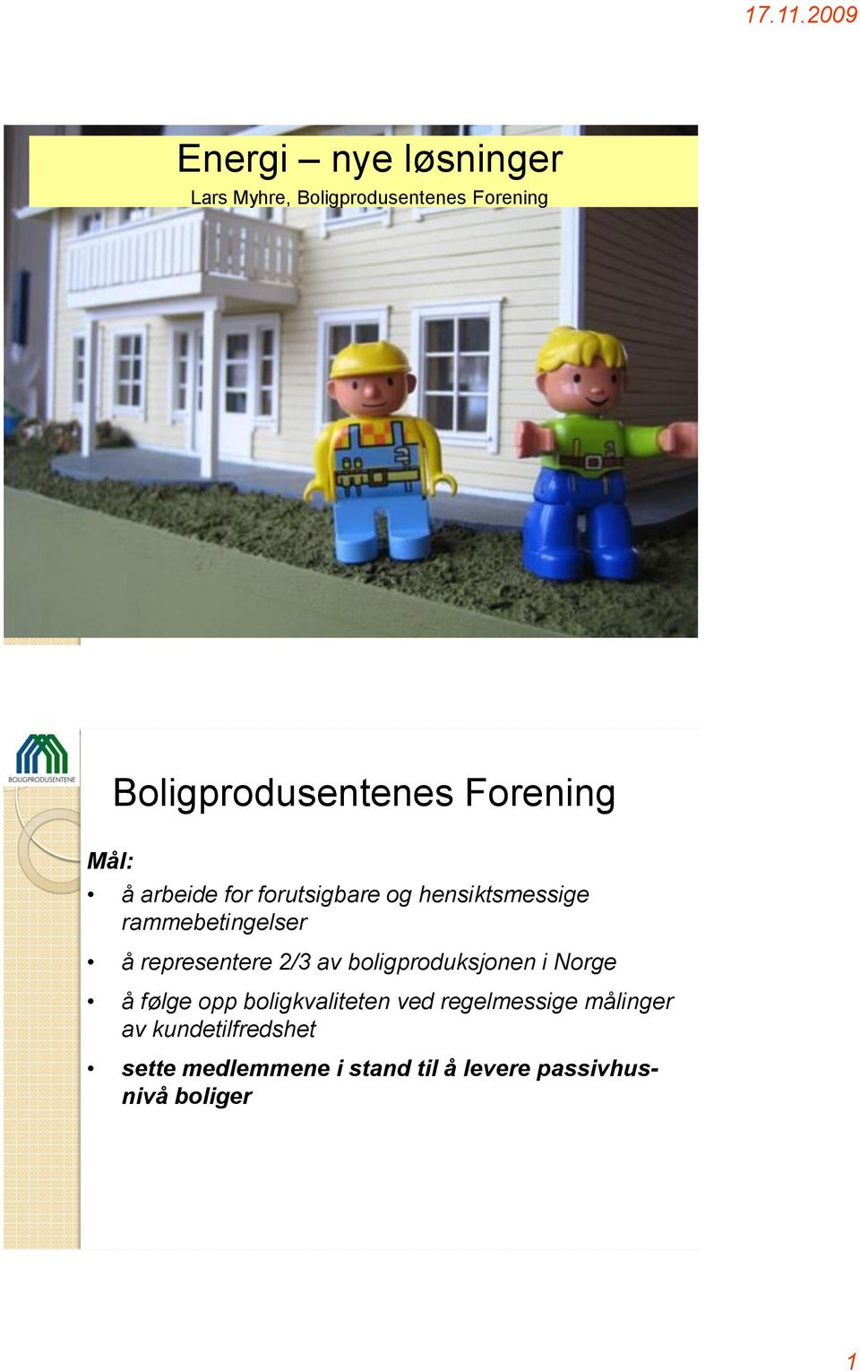 representere 2/3 av boligproduksjonen i Norge å følge opp boligkvaliteten ved