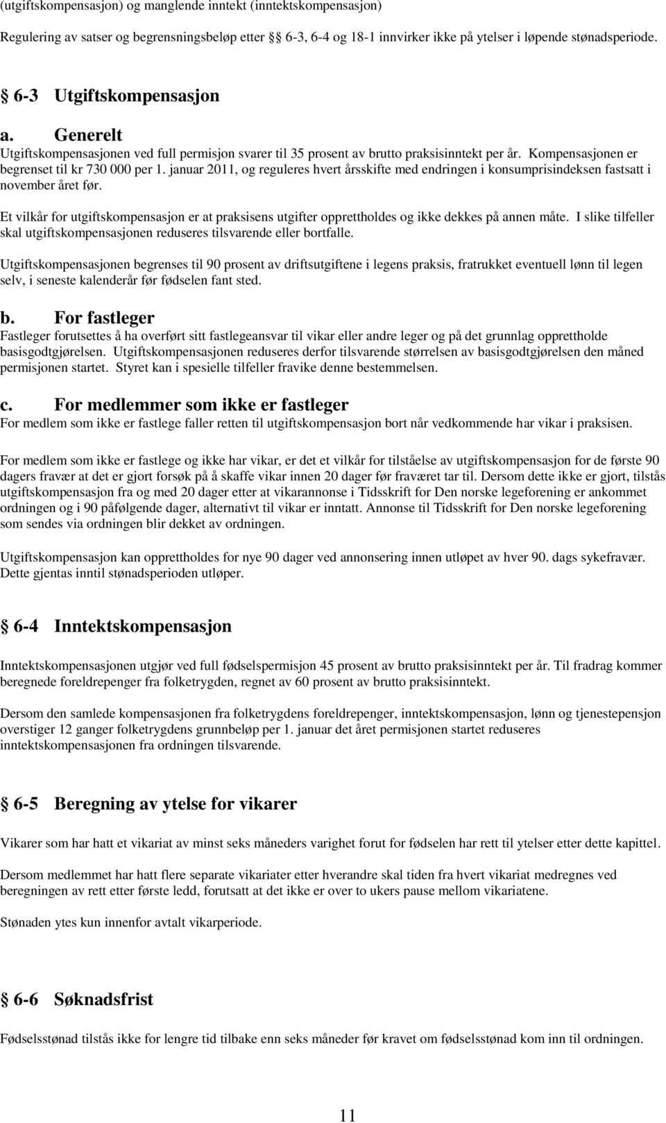 januar 2011, og reguleres hvert årsskifte med endringen i konsumprisindeksen fastsatt i november året før.