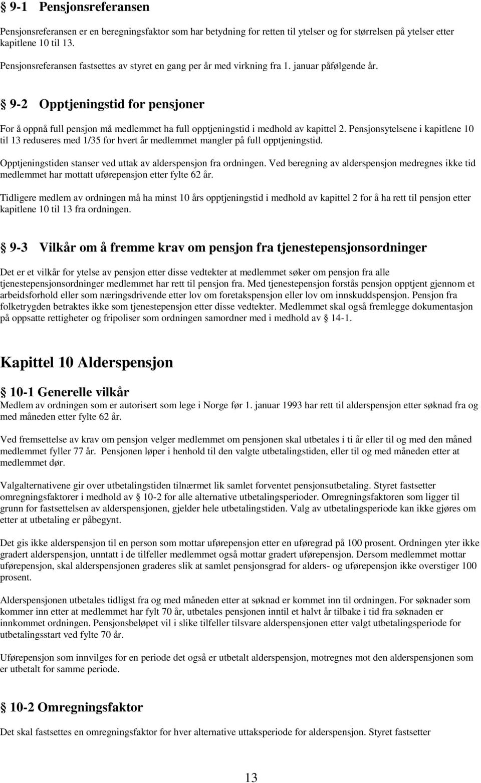 9-2 Opptjeningstid for pensjoner For å oppnå full pensjon må medlemmet ha full opptjeningstid i medhold av kapittel 2.