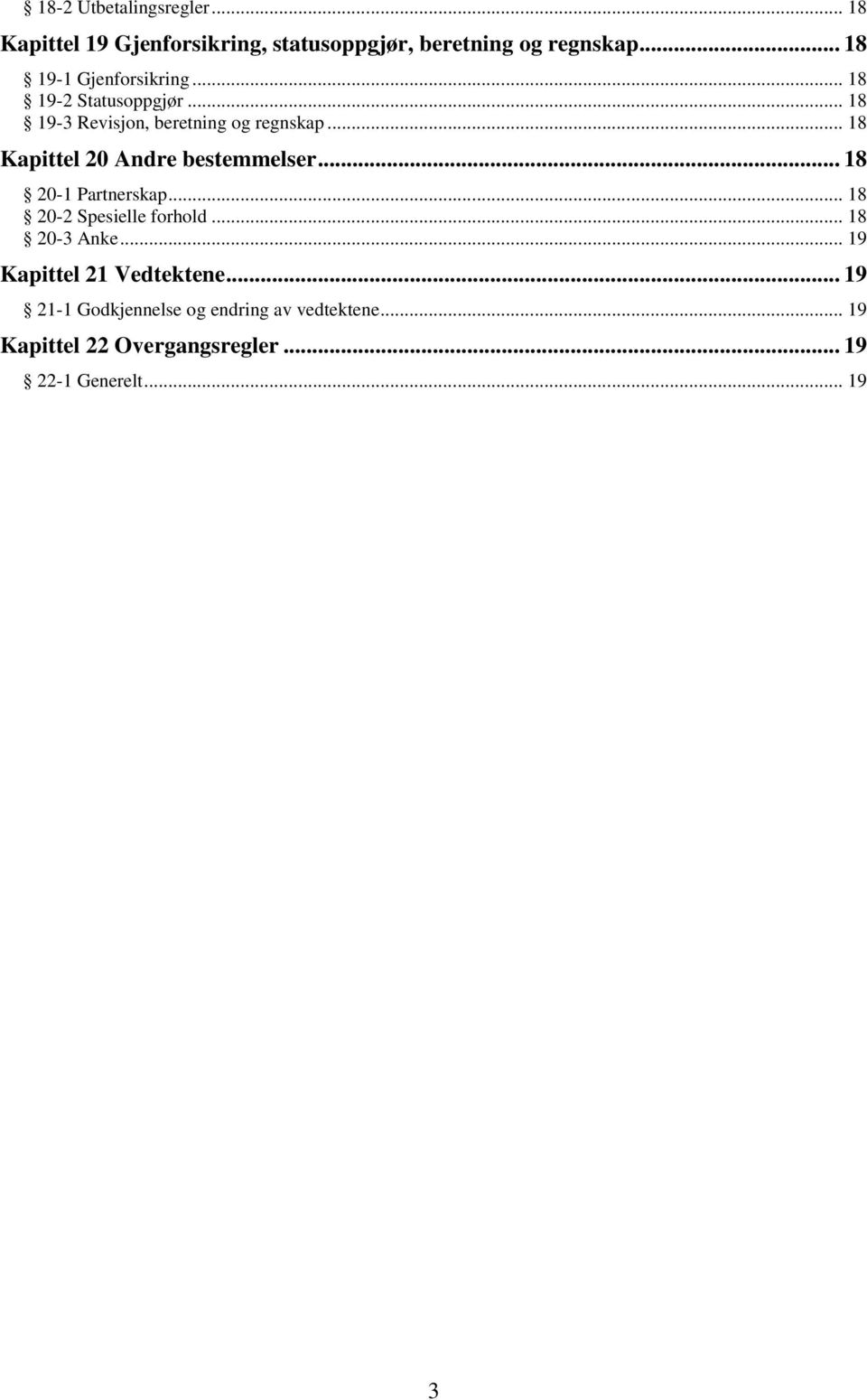 .. 18 Kapittel 20 Andre bestemmelser... 18 20-1 Partnerskap... 18 20-2 Spesielle forhold... 18 20-3 Anke.