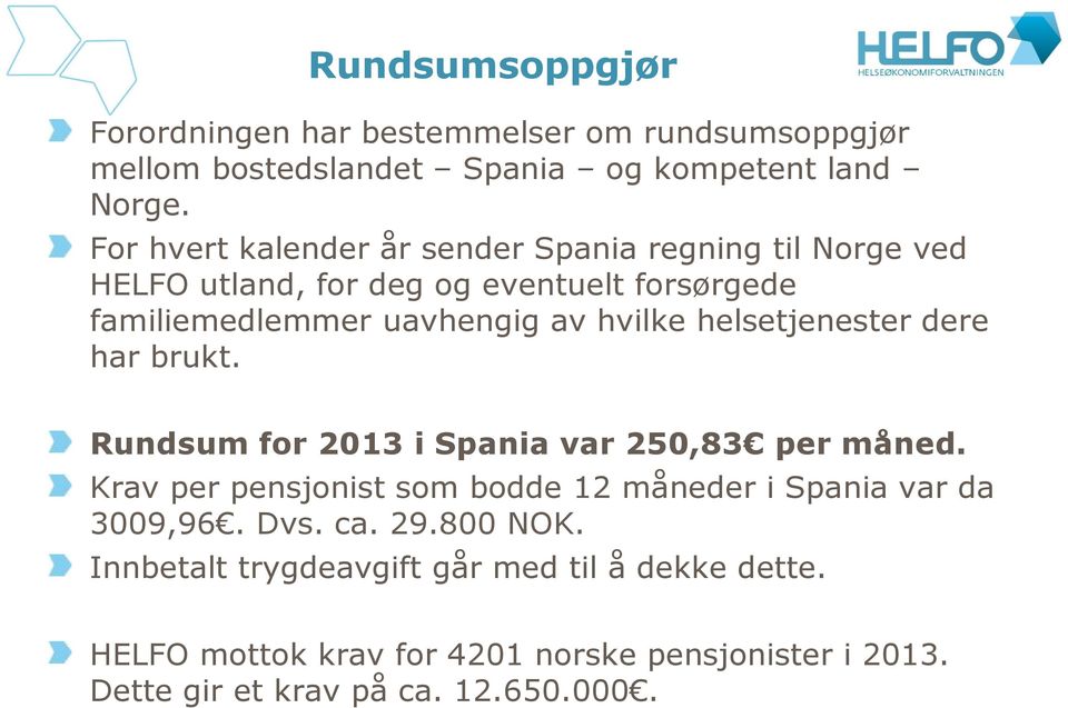 helsetjenester dere har brukt. Rundsum for 2013 i Spania var 250,83 per måned.