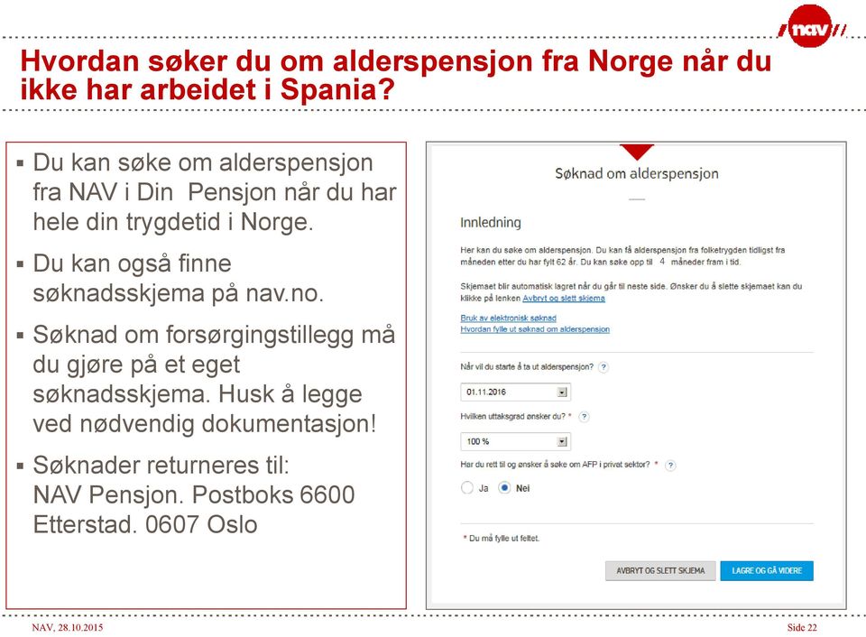 Du kan også finne søknadsskjema på nav.no.