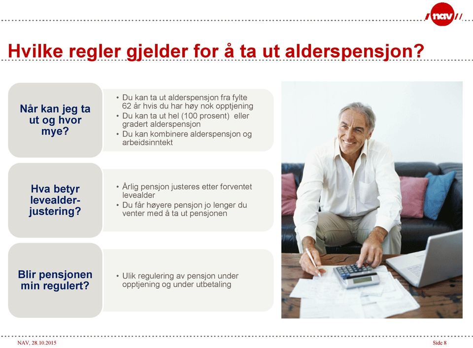 alderspensjon Du kan kombinere alderspensjon og arbeidsinntekt Hva betyr levealderjustering?