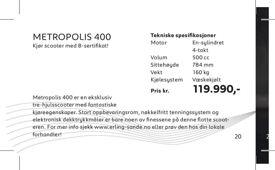 Pris kr. 119.990,- Metropolis 400 er en eksklusiv tre-hjulsscooter med fantastiske kjøreegenskaper.