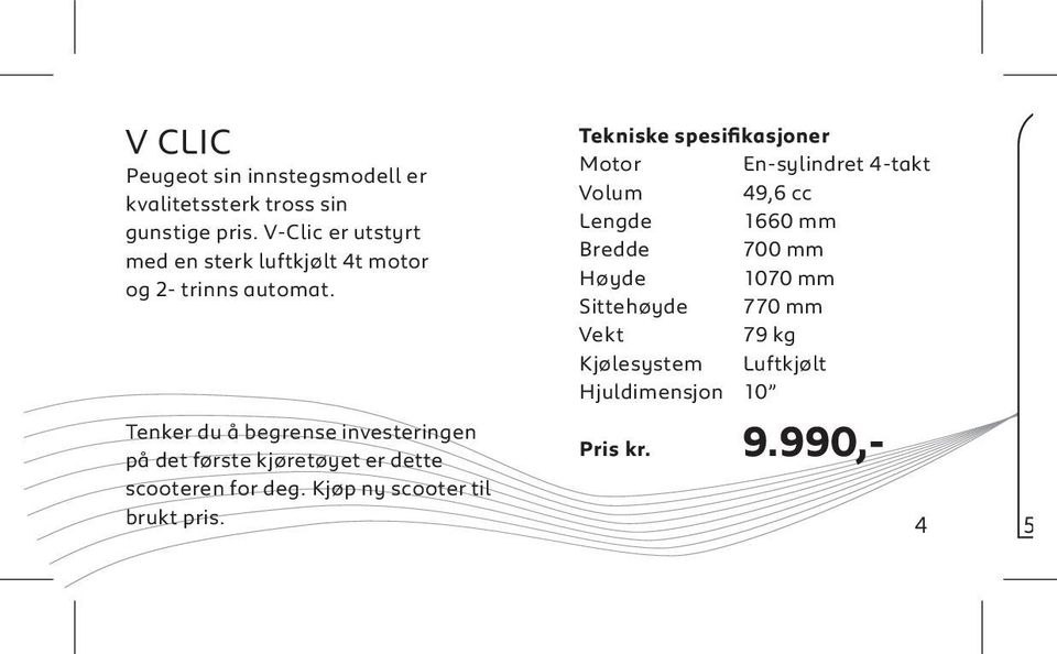 Tenker du å begrense investeringen på det første kjøretøyet er dette scooteren for deg.