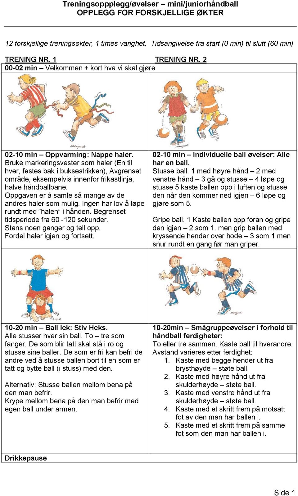 Bruke markeringsvester som haler (En til hver, festes bak i buksestrikken), Avgrenset område, eksempelvis innenfor frikastlinja, halve håndballbane.