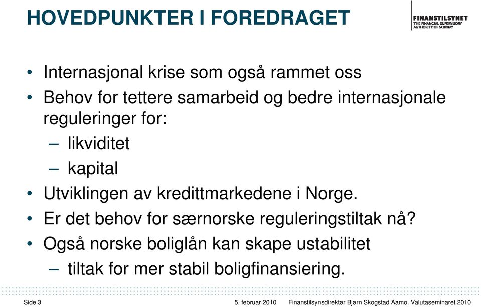 av kredittmarkedene i Norge. Er det behov for særnorske reguleringstiltak nå?