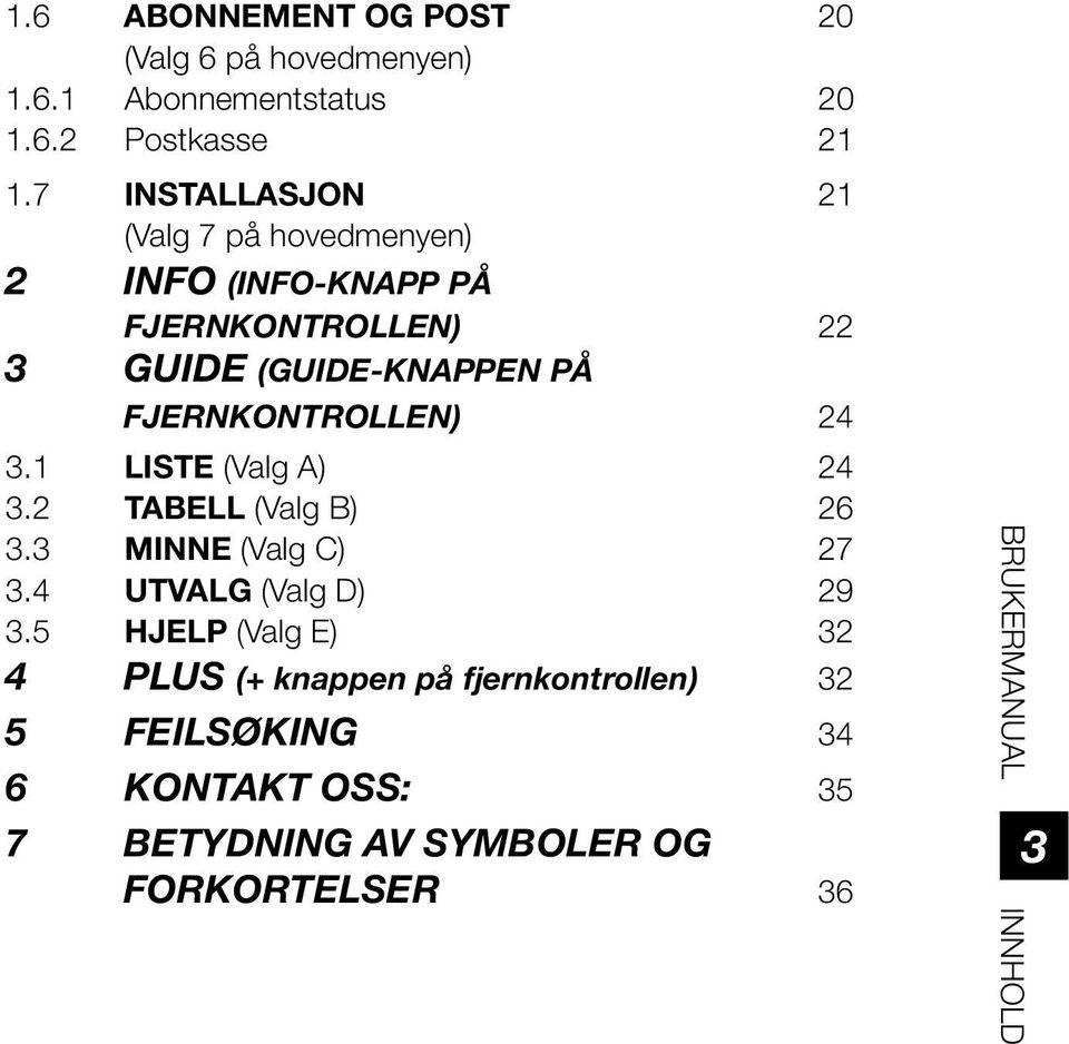 FJERNKONTROLLEN) 24 3.1 LISTE (Valg A) 24 3.2 TABELL (Valg B) 26 3.3 MINNE (Valg C) 27 3.4 UTVALG (Valg D) 29 3.