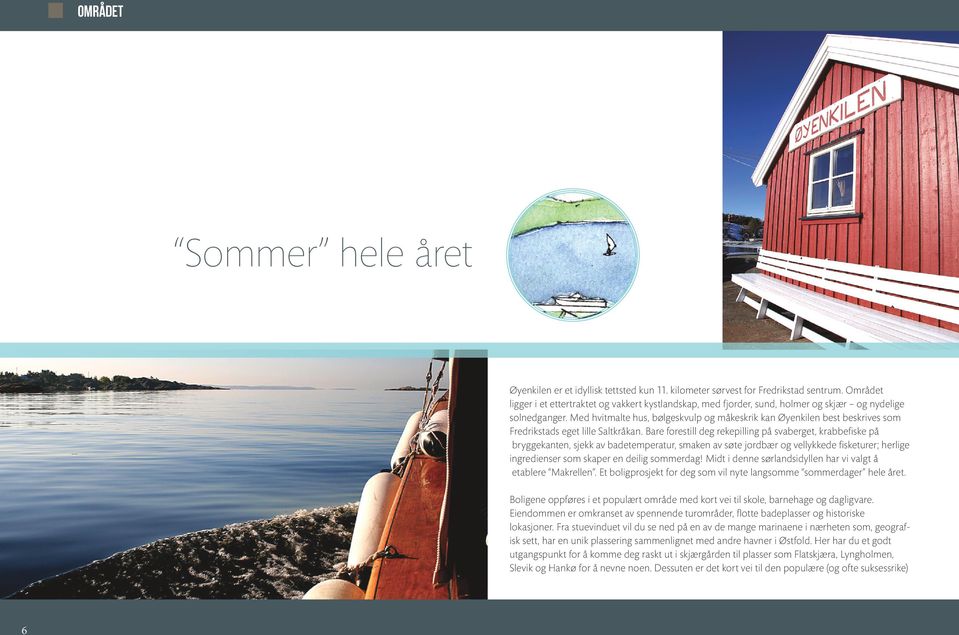 Med hvitmalte hus, bølgeskvulp og måkeskrik kan Øyenkilen best beskrives som Fredrikstads eget lille Saltkråkan.