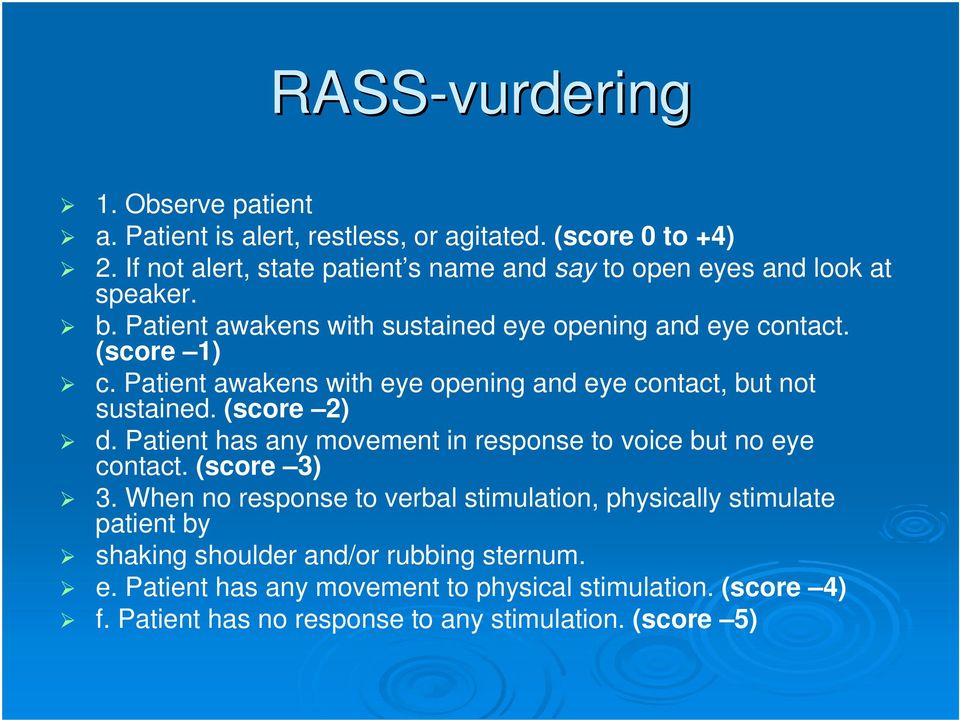 Patient awakens with eye opening and eye contact, but not sustained. (score 2) d. Patient has any movement in response to voice but no eye contact. (score 3) 3.