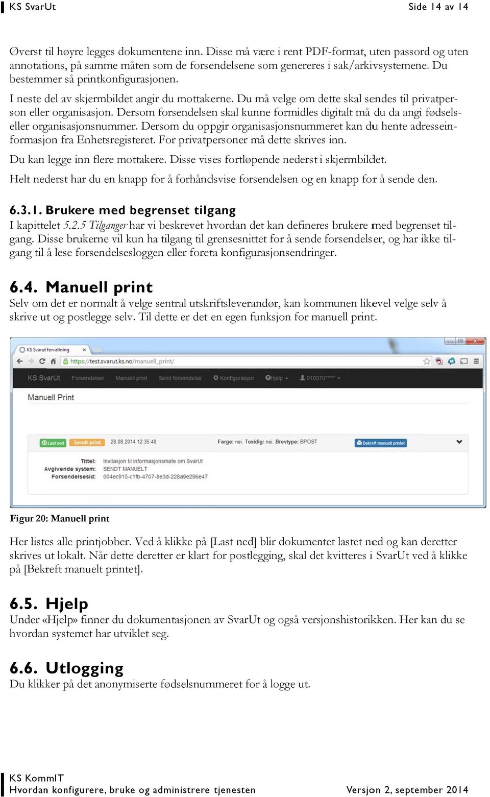 I neste del av skjermbildet angirr du mottakerne. Du må velge om dette d skal sendes til privatper- fødsels- f son eller organisasjon.