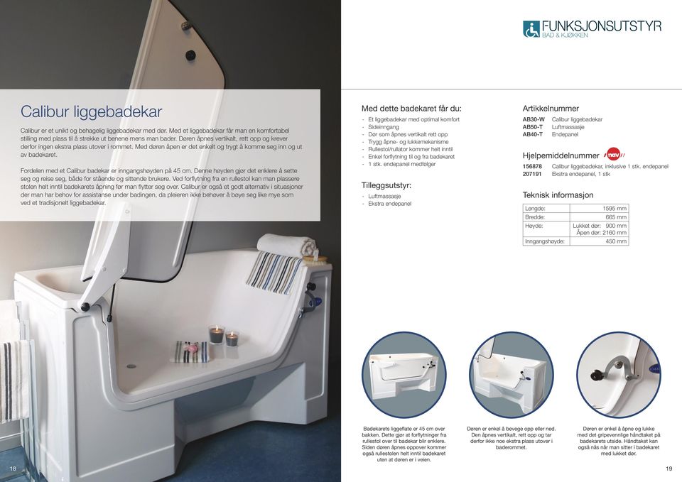 Fordelen med et Calibur badekar er inngangshøyden på 45 cm. Denne høyden gjør det enklere å sette seg og reise seg, både for stående og sittende brukere.