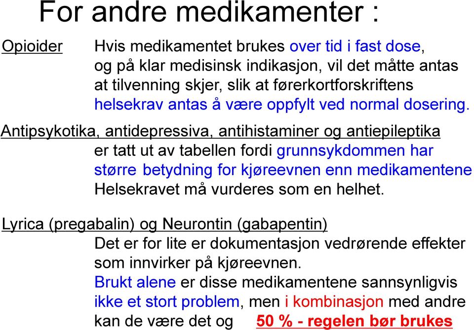 Antipsykotika, antidepressiva, antihistaminer og antiepileptika er tatt ut av tabellen fordi grunnsykdommen har større betydning for kjøreevnen enn medikamentene Helsekravet må