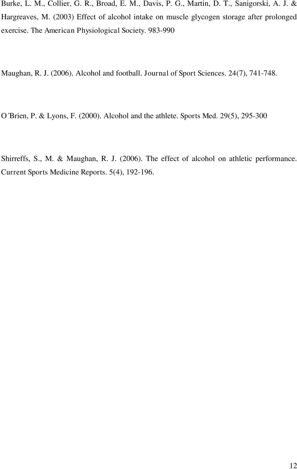 983-990 Maughan, R. J. (2006). Alcohol and football. Journal of Sport Sciences. 24(7), 741-748. O Brien, P. & Lyons, F. (2000).