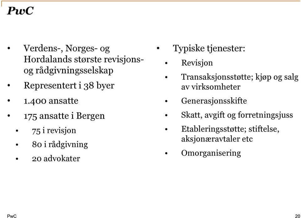 400 ansatte 175 ansatte i Bergen 75 i revisjon 80 i rådgivning 20 advokater Typiske