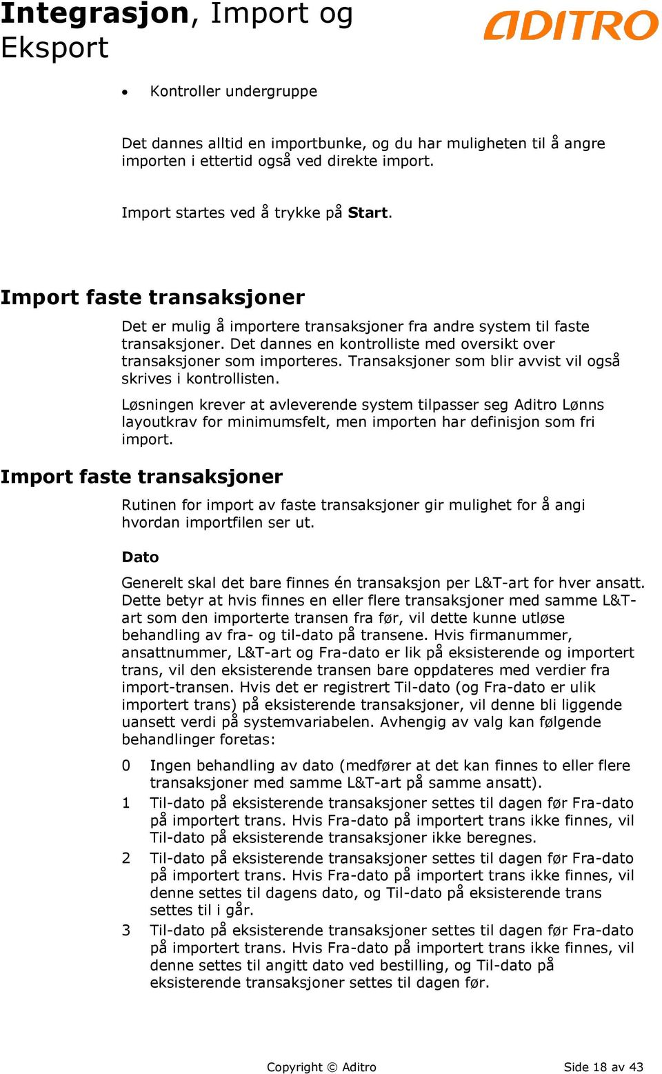 Transaksjoner som blir avvist vil også skrives i kontrollisten.