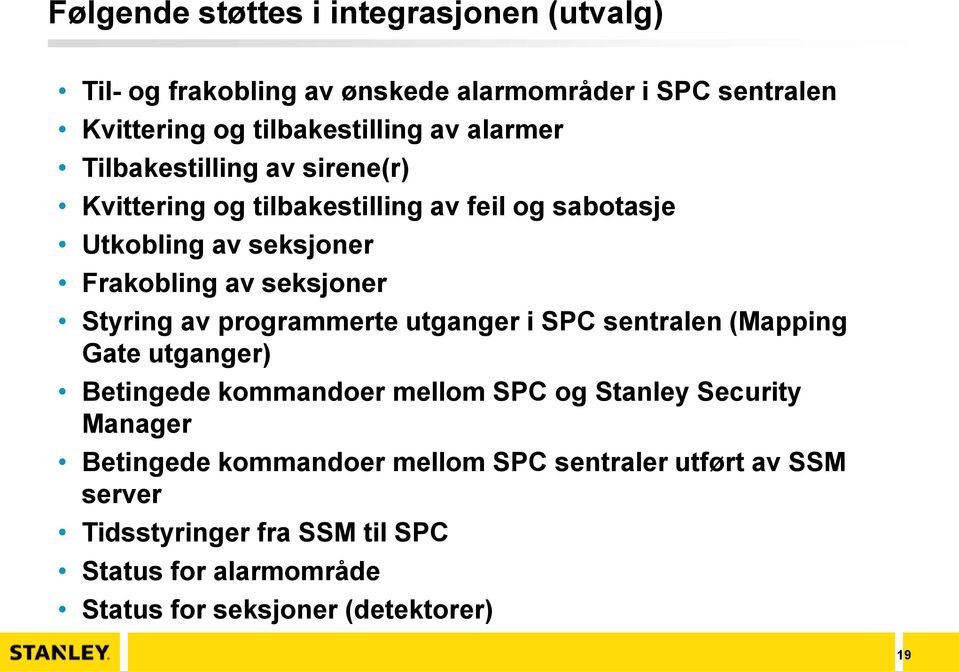 Styring av programmerte utganger i SPC sentralen (Mapping Gate utganger) Betingede kommandoer mellom SPC og Stanley Security Manager