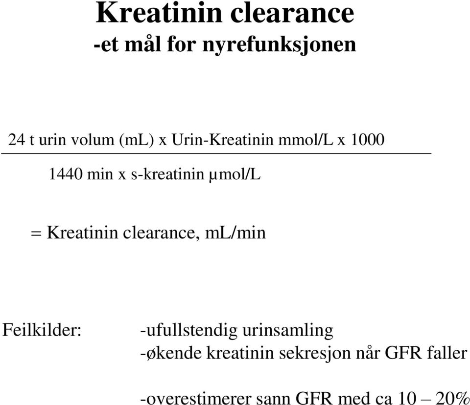 Kreatinin clearance, ml/min Feilkilder: -ufullstendig urinsamling