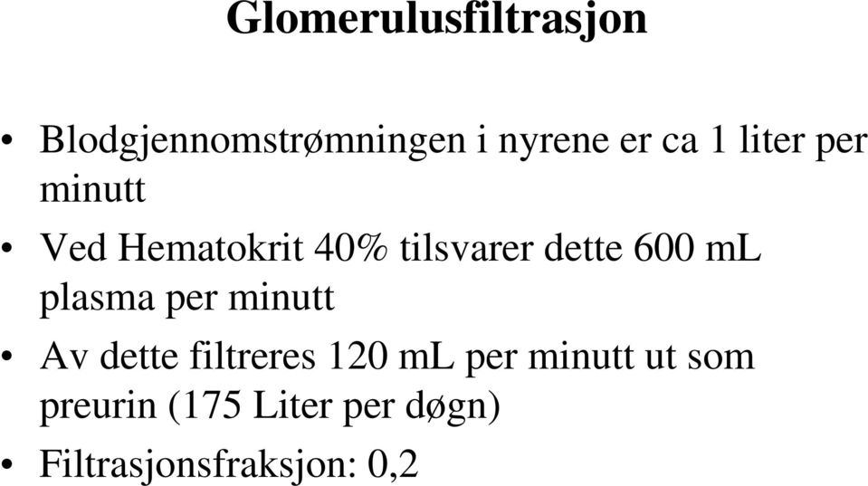 ml plasma per minutt Av dette filtreres 120 ml per minutt