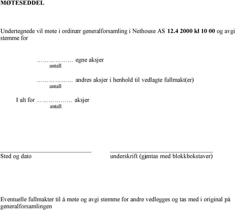 fullmakt(er) antall I alt for aksjer antall Sted og dato underskrift (gjentas med