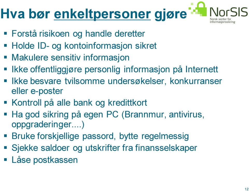 konkurranser eller e-poster Kontroll på alle bank og kredittkort Ha god sikring på egen PC (Brannmur, antivirus,