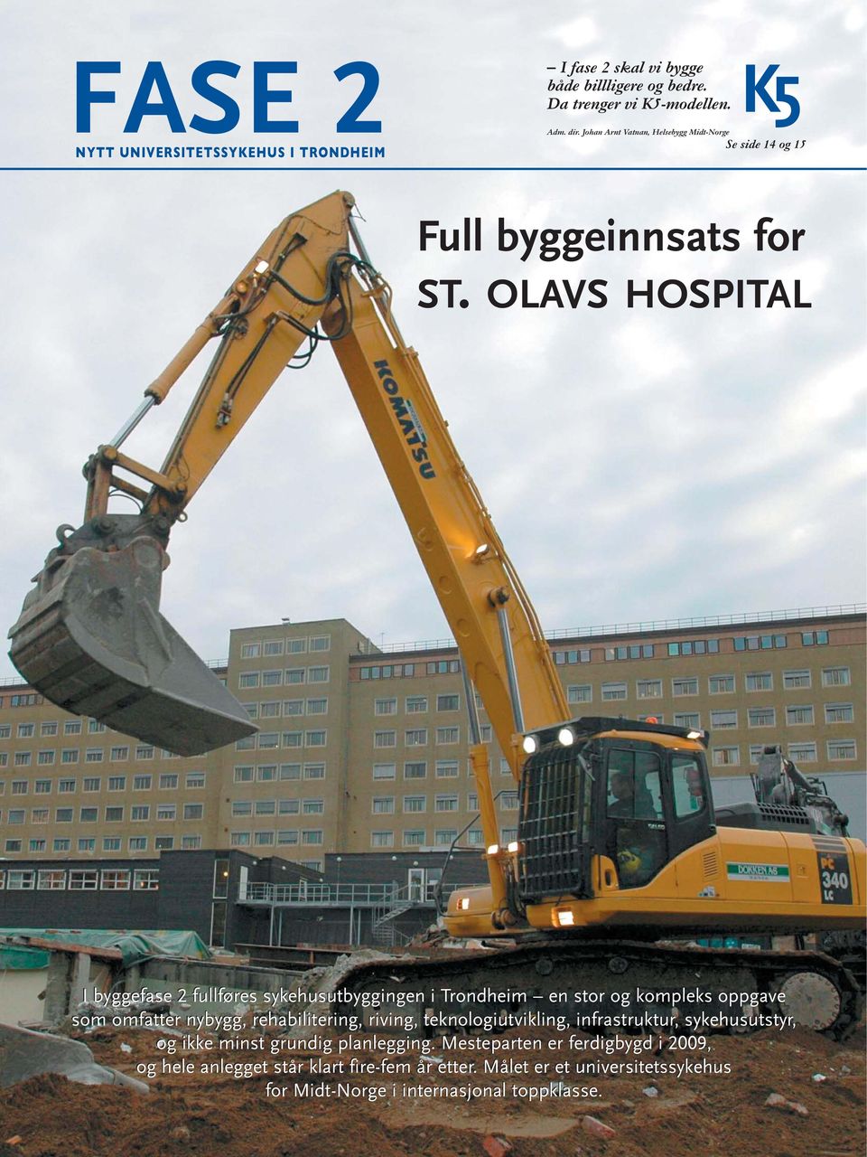 OLAVS HOSPITAL I byggefase 2 fullføres sykehusutbyggingen i Trondheim en stor og kompleks oppgave som omfatter nybygg, rehabilitering, riving,