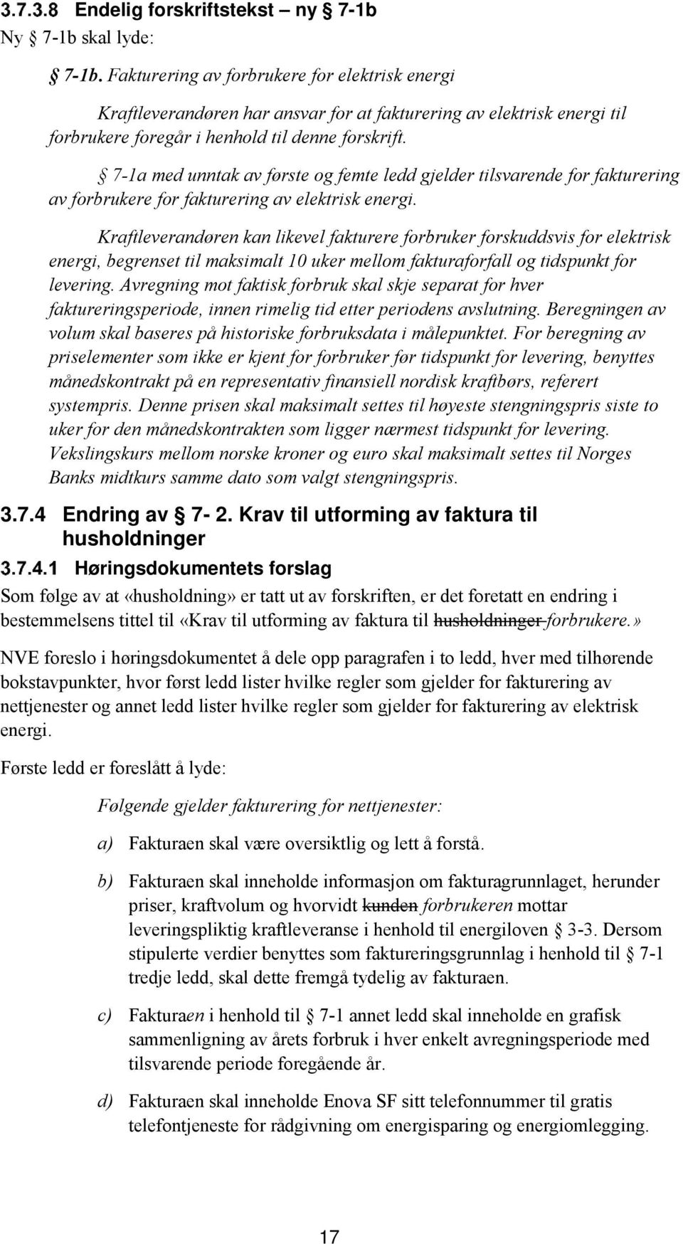 7-1a med unntak av første og femte ledd gjelder tilsvarende for fakturering av forbrukere for fakturering av elektrisk energi.