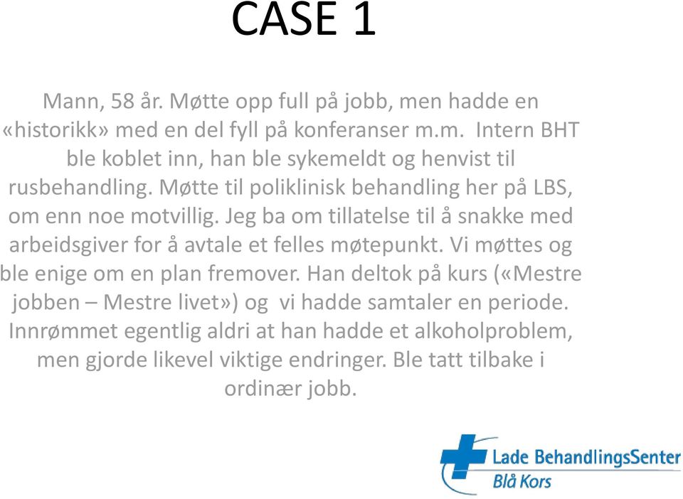 Jeg ba om tillatelse til å snakke med arbeidsgiver for å avtale et felles møtepunkt. Vi møttes og ble enige om en plan fremover.