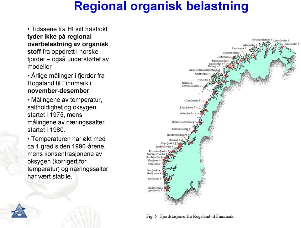 Målingene av temperatur, saltholdighet og oksygen startet i 1975, mens målingene av næringssalter startet i 1980.