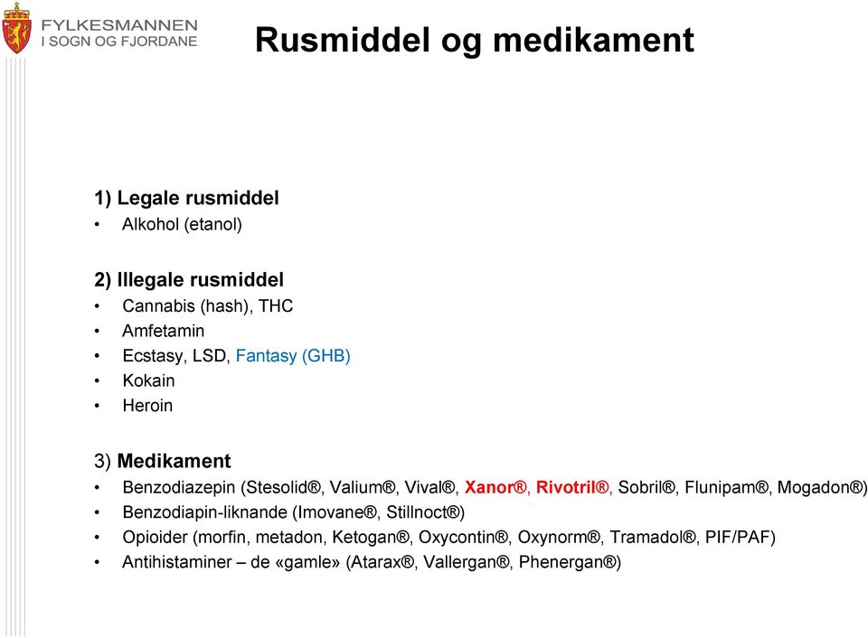 Xanor, Rivotril, Sobril, Flunipam, Mogadon ) Benzodiapin-liknande (Imovane, Stillnoct ) Opioider (morfin,