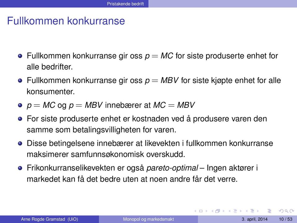 p = MC og p = MBV innebærer at MC = MBV For siste produserte enhet er kostnaden ved å produsere varen den samme som betalingsvilligheten for varen.