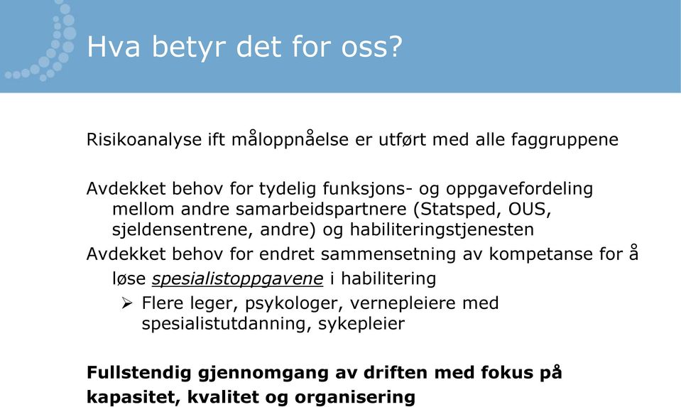 mellom andre samarbeidspartnere (Statsped, OUS, sjeldensentrene, andre) og habiliteringstjenesten Avdekket behov for endret