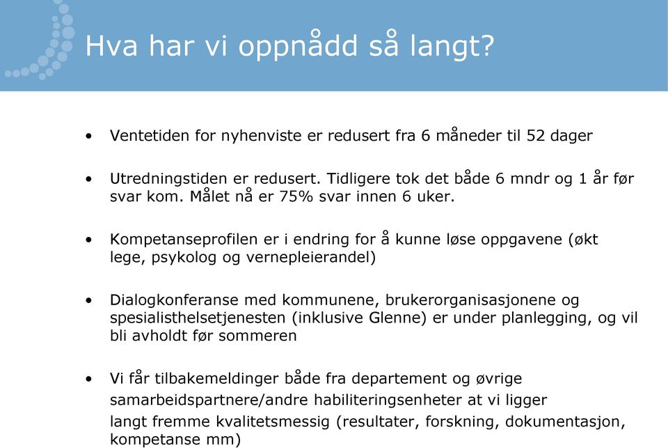 Kompetanseprofilen er i endring for å kunne løse oppgavene (økt lege, psykolog og vernepleierandel) Dialogkonferanse med kommunene, brukerorganisasjonene og