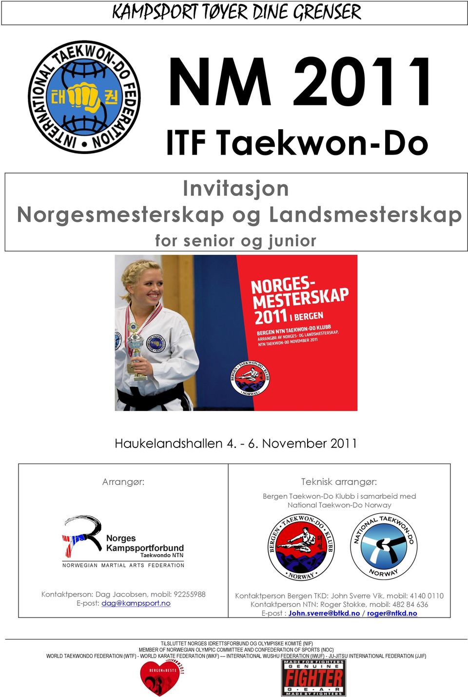 November 2011 Arrangør: Teknisk arrangør: Bergen Taekwon-Do Klubb i samarbeid med National Taekwon-Do Norway Kontaktperson: Dag Jacobsen, mobil: 92255988 E-post: dag@kampsport.