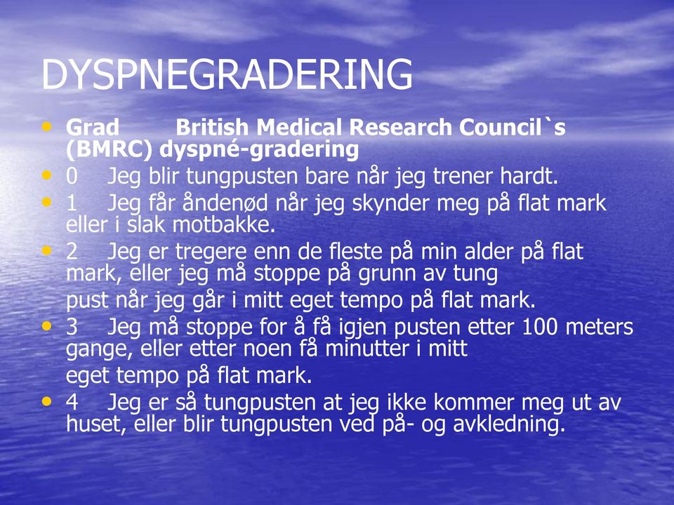 2 Jeg er tregere enn de fleste på min alder på flat mark, eller jeg må stoppe på grunn av tung pust når jeg går i mitt eget tempo på flat mark.