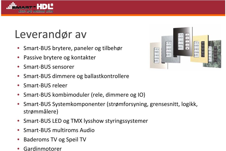 dimmere og IO) Smart BUS Systemkomponenter (strømforsyning, grensesnitt, logikk, strømmålere)